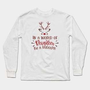 In a World of Reindeer. Be a Rudolph Long Sleeve T-Shirt